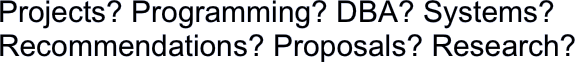 Projects? Programming? DBA? Systems? Recommendations?